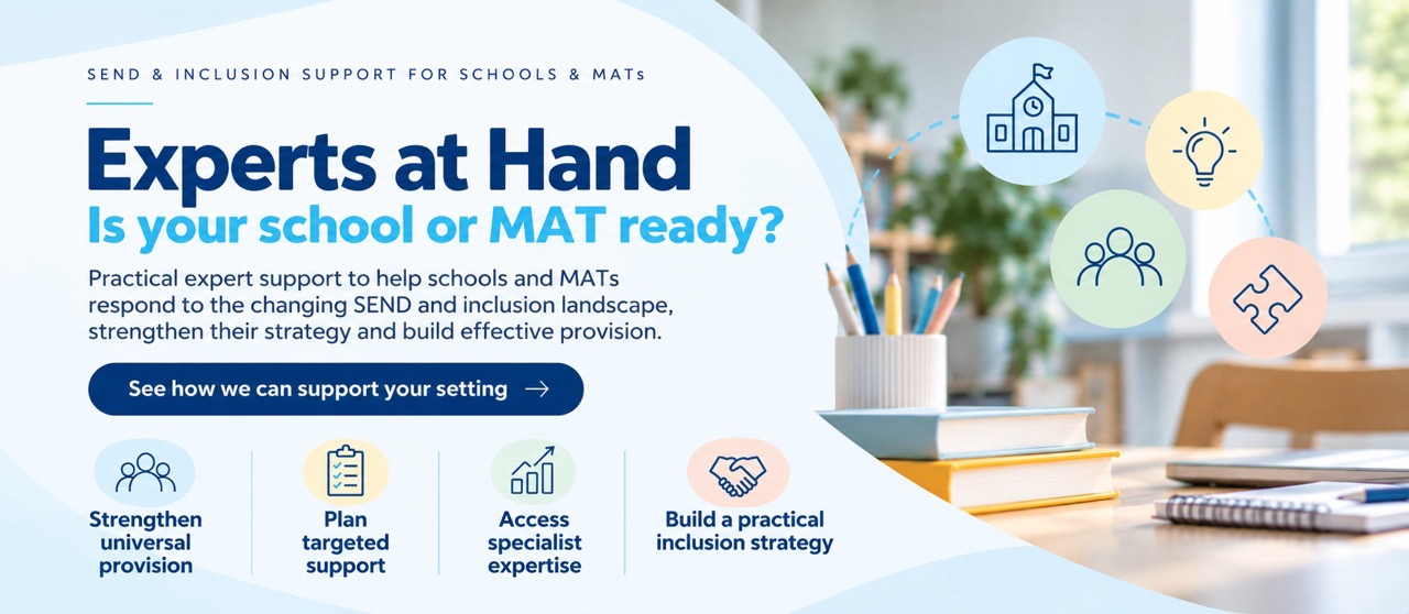 Experts at Hand SEND and inclusion support for schools and Multi Academy Trusts
